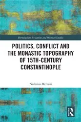 Book cover of Politics, Conflict and the Monastic Topography of 15th-Century Constantinople by Nicholas Melvani