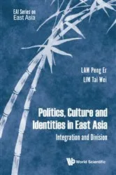 Book cover of Politics, Culture And Identities In East Asia: Integration And Division by Peng Er Lam