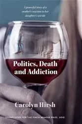Book cover of Politics, Death and Addiction by Carolyn Hirsh
