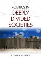 Book cover of Politics in Deeply Divided Societies by Adrian Guelke