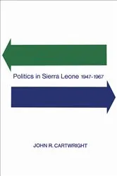 Book cover of Politics in Sierra Leone 1947-1967 by Cartwright, John, R.