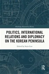Book cover of Politics, International Relations and Diplomacy on the Korean Peninsula by Sojin Lim