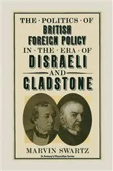 Book cover of Politics Of British Foreign Policy In The Era Of Disraeli And by Marvin Swartz