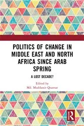 Book cover of Politics of Change in Middle East and North Africa since Arab Spring by Md. Muddassir Quamar