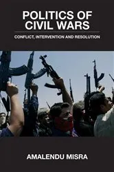 Book cover of Politics of Civil Wars by Amalendu Misra