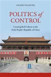 Book cover of Politics of Control by Chang-tai Hung