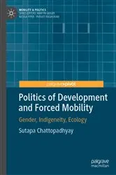 Book cover of Politics of Development and Forced Mobility by Sutapa Chattopadhyay