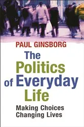 Book cover of Politics Of Everyday Life by Paul, Ginsborg,