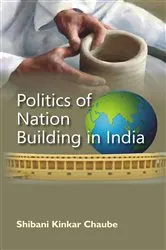 Book cover of Politics of Nation Building In India by Shibani  Kinkar Chaube