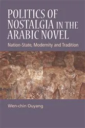Book cover of Politics of Nostalgia in the Arabic Novel by Wen-chin Ouyang