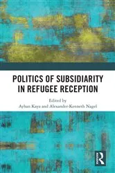Book cover of Politics of Subsidiarity in Refugee Reception by Ayhan Kaya