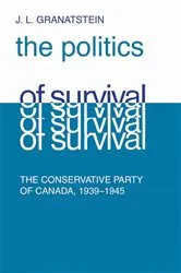 Book cover of Politics of Survival by J.L. Granatstein