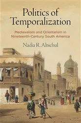 Book cover of Politics of Temporalization by Nadia R. Altschul