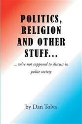 Book cover of Politics, Religion and Other Stuff... by Dan Tolva