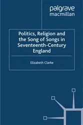 Book cover of Politics, Religion and the Song of Songs in Seventeenth-Century England by E. Clarke