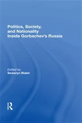 Book cover of Politics, Society, And Nationality Inside Gorbachev's Russia by Seweryn Bialer