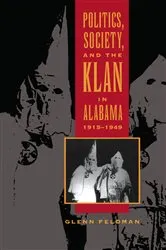 Book cover of Politics, Society, and the Klan in Alabama, 1915-1949 by Glenn Feldman