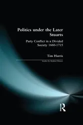 Book cover of Politics under the Later Stuarts by Tim Harris