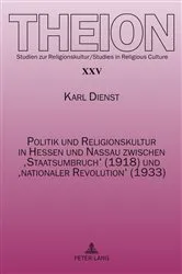 Book cover of Politik und Religionskultur in Hessen und Nassau zwischen ‘Staatsumbruch’ (1918) und ‘nationaler Revolution’ (1933) by Edmund Weber