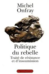 Book cover of Politique du rebelle by Michel Onfray