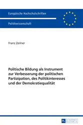 Book cover of Politische Bildung als Instrument zur Verbesserung der politischen Partizipation, des Politikinteresses und der Demokratiequalitaet by Franz Zeilner