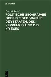 Book cover of Politische Geographie oder die Geographie der Staaten, des Verkehres und des Krieges (2nd ed.) by Friedrich Ratzel