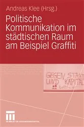 Book cover of Politische Kommunikation im städtischen Raum am Beispiel Graffiti by Andreas Klee