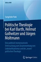 Book cover of Politische Theologie bei Karl Barth, Helmut Gollwitzer und Jürgen Moltmann by Sungchole Park