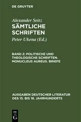 Book cover of Politische und theologische Schriften. Monucleus Aureus. Briefe by Alexander Seitz