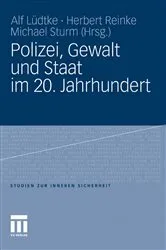 Book cover of Polizei, Gewalt und Staat im 20. Jahrhundert by Alf Lüdtke
