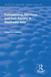 Book cover of Pollwatching, Elections and Civil Society in Southeast Asia by William A. Callahan