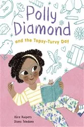 Book cover of Polly Diamond and the Topsy-Turvy Day by Alice Kuipers