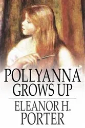 Book cover of Pollyanna Grows Up by Eleanor H. Porter