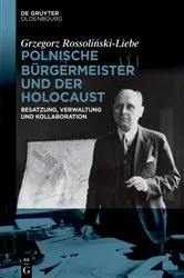 Book cover of Polnische Bürgermeister und der Holocaust by Grzegorz Rossoliński-Liebe