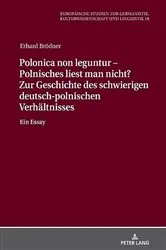 Book cover of Polonica non leguntur – Polnisches liest man nicht? Zur Geschichte des schwierigen deutsch-polnischen Verhaeltnisses by Monika Wolting