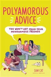 Book cover of Polyamorous Advice You Won't Get from Your Monogamous Friends by Sam Cat