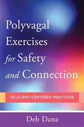 Book cover of Polyvagal Exercises for Safety and Connection: 50 Client-Centered Practices (Norton Series on Interpersonal Neurobiology) by Deb A. Dana