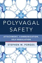 Book cover of Polyvagal Safety: Attachment, Communication, Self-Regulation (IPNB) by Stephen W. Porges