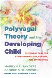 Book cover of Polyvagal Theory and the Developing Child: Systems of Care for Strengthening Kids, Families, and Communities (IPNB) by Marilyn R. Sanders