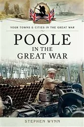 Book cover of Poole in the Great War by Stephen Wynn