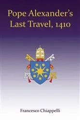 Book cover of Pope Alexander's Last Travel, 1410 by Francesco Chiappelli