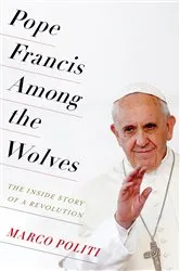 Book cover of Pope Francis Among the Wolves by Marco Politi