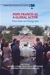 Book cover of Pope Francis as a Global Actor by Alynna J. Lyon