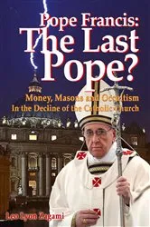 Book cover of Pope Francis: The Last Pope? by Leo Lyon Zagami