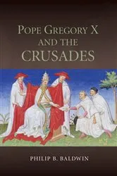 Book cover of Pope Gregory X and the Crusades by Philip B Baldwin