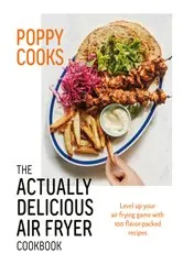 Book cover of Poppy Cooks: The Actually Delicious Air Fryer Cookbook by Poppy O'Toole