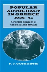 Book cover of Popular Autocracy in Greece, 1936-1941 by P.J. Vatikiotis