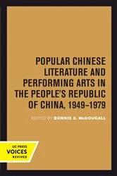 Book cover of Popular Chinese Literature and Performing Arts in the People's Republic of China, 1949-1979 by Bonnie S. McDougall