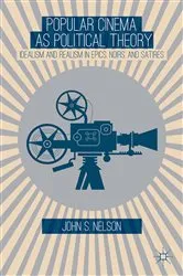 Book cover of Popular Cinema as Political Theory by J. Nelson