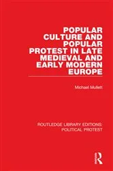 Book cover of Popular Culture and Popular Protest in Late Medieval and Early Modern Europe by Michael Mullett